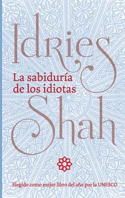 La sabiduría de los idiotas - Idries Shah