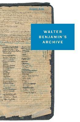 Walter Benjamin's Archive: Images, Texts, Signs - Walter Benjamin