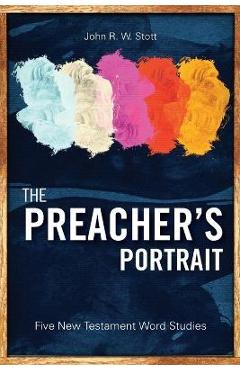 Poza produsului The Preacher's Portrait: Five New Testament Word Studies - John R. W. Stott