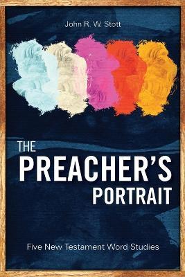 The Preacher's Portrait: Five New Testament Word Studies - John R. W. Stott