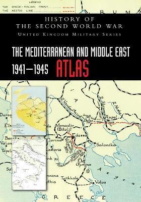 The Mediterranean and Middle East 1941-1945 Atlas: History of the Second World War - Official Records