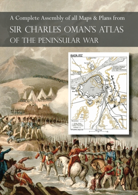 OMAN's ATLAS OF THE PENINSULAR WAR: A Complete Colour Assembly of all Maps & Plans from Sir Charles Oman's History of the Peninsular War - Charles Oman