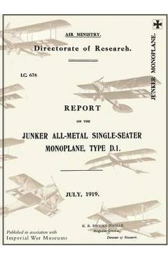 Coperta cărții 'REPORT ON THE JUNKER ALL-METAL SINGLE-SEATER MONOPLANE TYPE D.1., July 1919Reports on German Aircraft 15 - Ministry Of'