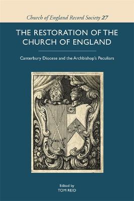 The Restoration of the Church of England: Canterbury Diocese and the Archbishop's Peculiars - Tom Reid
