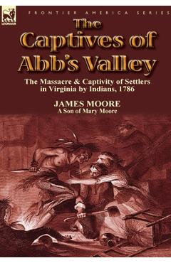 Coperta cărții 'The Captives of Abb's Valley: the Massacre & Captivity of Settlers in Virginia by Indians, 1786 - James Moore'