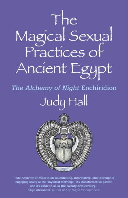 The Magical Sexual Practices of Ancient Egypt: The Alchemy of Night Enchiridion - Judy Hall