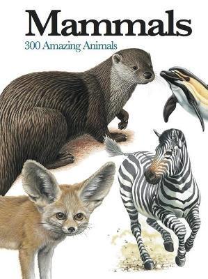 Mammals: 300 Amazing Animals - Chris Mcnab