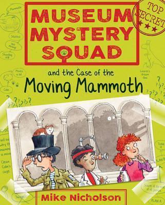 Museum Mystery Squad and the Case of the Moving Mammoth - Mike Nicholson