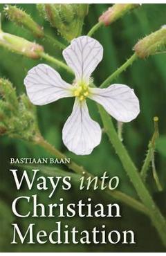Coperta cărții 'Ways Into Christian Meditation - Bastiaan Baan'