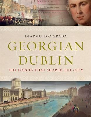 Georgian Dublin: The Forces That Shaped the City - Diarmuid O'gráda