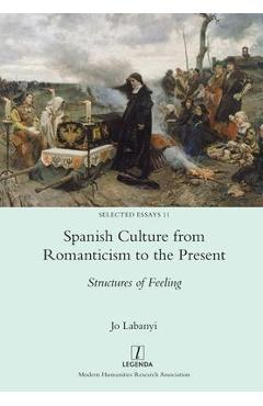 Coperta cărții 'Spanish Culture from Romanticism to the Present: Structures of Feeling - Jo Labanyi'