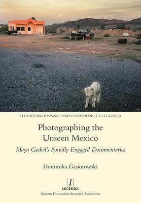 Photographing the Unseen Mexico: Maya Goded's Socially Engaged Documentaries - Dominika Gasiorowski