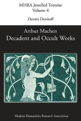 Decadent and Occult Works by Arthur Machen - Dennis Denisoff
