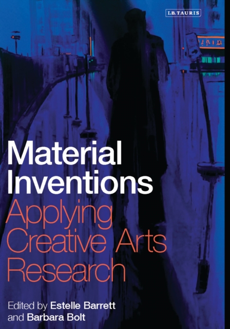 Material Inventions: Applying Creative Arts Research - Estelle Barrett