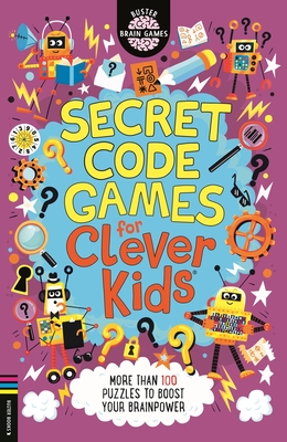 Secret Code Games for Clever Kids(r): More Than 100 Puzzles to Boost Your Brainpower - Gareth Moore