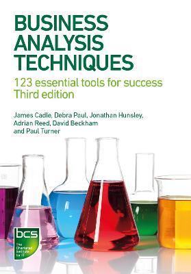 Business Analysis Techniques: 123 essential tools for success - James Cadle