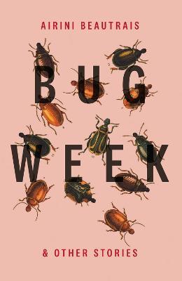 Bug Week: & Other Stories - Airini Beautrais
