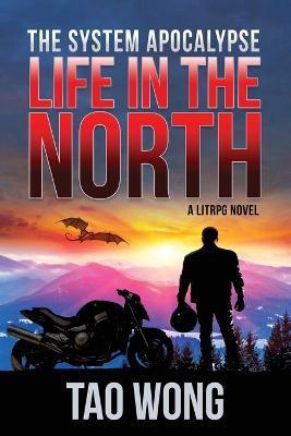 Life in the North: A LitRPG Apocalypse: The System Apocalyse: Book 1 - Tao Wong