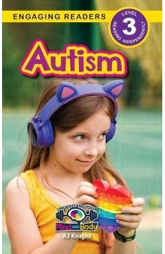 Coperta cărții 'Autism: Understand Your Mind and Body (Engaging Readers, Level 3) - Aj Knight'