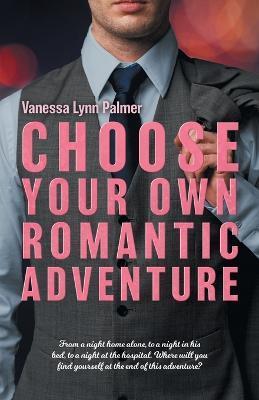 Choose Your Own Romantic Adventure - Vanessa Palmer