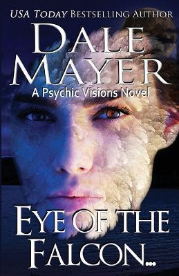 Eye of the Falcon...: A Psychic Visions novel - Dale Mayer