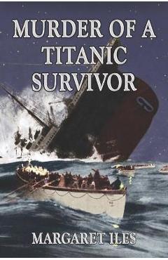 Coperta cărții 'Murder of a Titanic Survivor - Margaret Iles'
