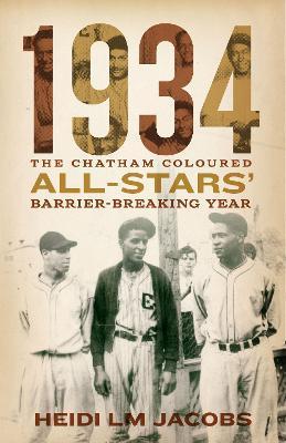1934: The Chatham Coloured All-Stars' Barrier-Breaking Year - Heidi Lm Jacobs