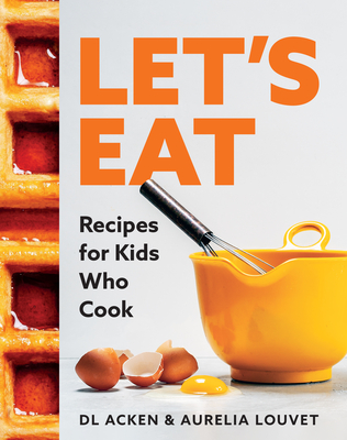 Let's Eat: Recipes for Kids Who Cook - Dl Acken