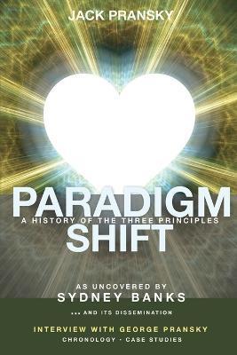 Paradigm Shift: A History of The Three Principles - Don Donovan