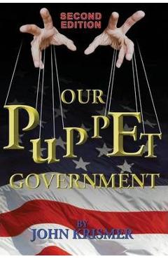 Coperta cărții 'Our Puppet Government (Updated & Revised 2nd Edition) - John R. Krismer'