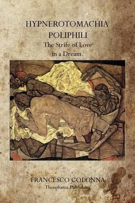 Hypnerotomachia Poliphili: The Strife of Love in a Dream. - Francesco Colonna