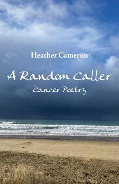 Coperta cărții 'A Random Caller: Cancer Poetry - Heather Cameron'