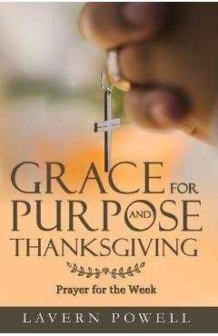 Coperta cărții 'Grace for Purpose and Thanksgiving: Prayers for the Work Week - Lavern Powell'