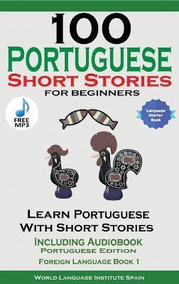 100 Portuguese Short Stories for Beginners Learn Portuguese with Stories Including Audiobook - Christian Stahl