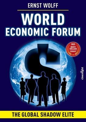 World Economic Forum: The Global Shadow Elite - Ernst Wolff
