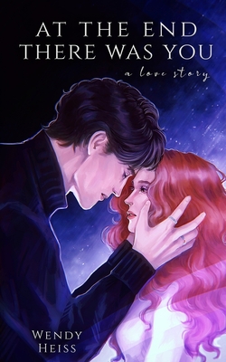 At the end there was you: a novella - Wendy Heiss
