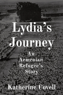 Lydia's Journey: An Armenian Refugee's Story - Katherine Covell