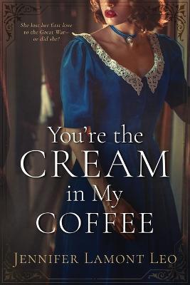 You're the Cream in My Coffee - Jennifer Lamont Leo