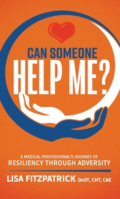 Can Someone Help Me?: A Medical Professional's Journey of Resiliency Through Adversity - Lisa Fitzpatrick