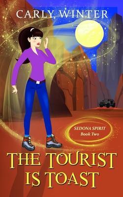 The Tourist is Toast: A Humorous Paranormal Cozy Mystery - Carly Winter