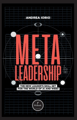 Meta-Leadership: A New Leader's Skill Set For The World of AI and Web3 - Andrea Iorio
