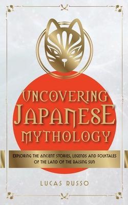 Uncovering Japanese Mythology - Lucas Russo