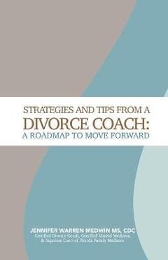 Coperta cărții 'Strategies and Tips from a Divorce Coach: A Roadmap to Move Forward - Jennifer Warren Medwin'