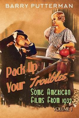 Coperta cărții 'Pack Up Your Troubles: Some American Films from 1932 (Volume 1) - Barry Putterman'