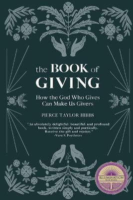 The Book of Giving: How the God Who Gives Can Make Us Givers - Pierce Taylor Hibbs