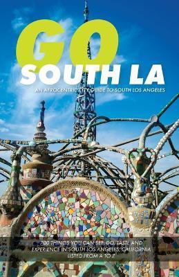 Go South LA: An Afrocentric City Guide to South Los Angeles - Randal Henry