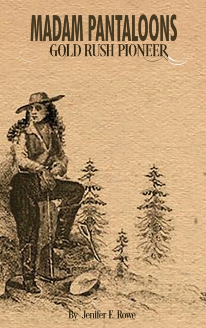 Madam Pantaloons: Gold Rush Pioneer - Jenifer E. Rowe