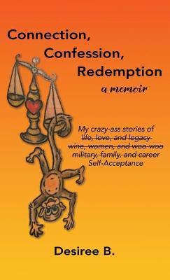 Connection, Confession, Redemption: A Memoir - Desiree B