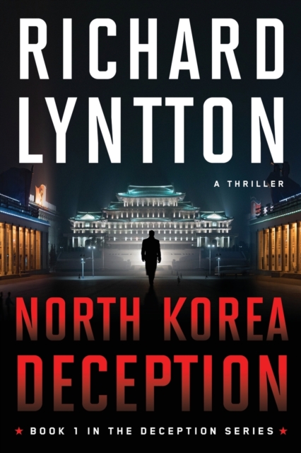 North Korea Deception: An International Political Spy Thriller - Richard Lyntton