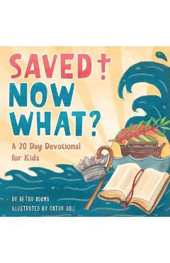 Coperta cărții 'Saved! Now What? - Betsy Adams'